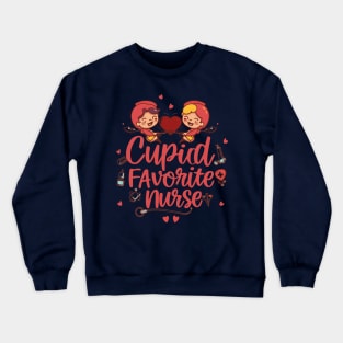 Cupids Favorite Nurse Valentines Day Crewneck Sweatshirt